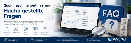 Suchmaschinenoptimierung – Häufig gestellte Fragen: Modernes Seitenbanner mit Laptop, SEO-Dashboard, Lupe und FAQ-Symbolen. Das Bild steht für Antworten auf häufige Fragen zu Suchmaschinenoptimierung, Google-Rankings, Sichtbarkeit, Besuchergewinnung und professioneller SEO-Beratung durch Blattner Consulting.